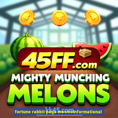 fortune rabbit paga mesmoInformational
